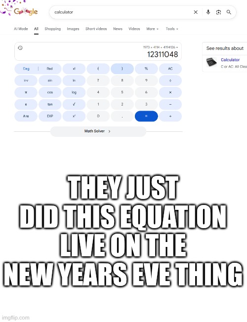 THEY JUST DID THIS EQUATION LIVE ON THE NEW YEARS EVE THING | image tagged in blank white template,meme | made w/ Imgflip meme maker