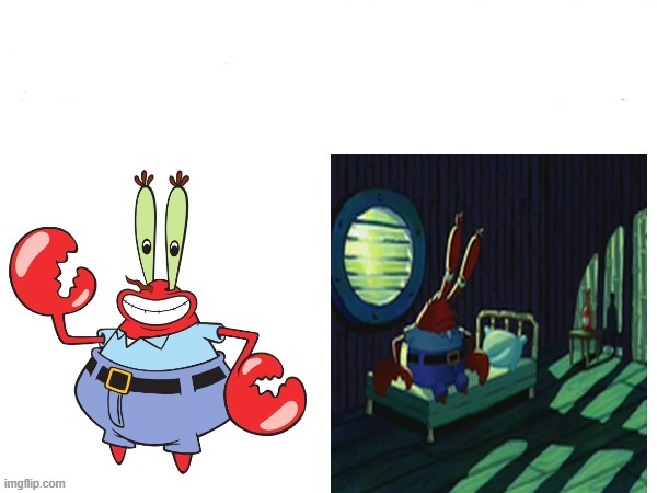 Happy Mr.Krabs vs Sad mr.Krabs Blank Meme Template