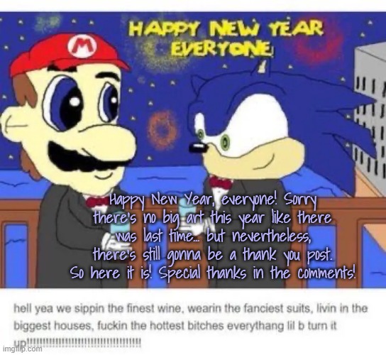 Happy New Year! | Happy New Year, everyone! Sorry there's no big art this year like there was last time... but nevertheless, there's still gonna be a thank you post. So here it is! Special thanks in the comments! | made w/ Imgflip meme maker