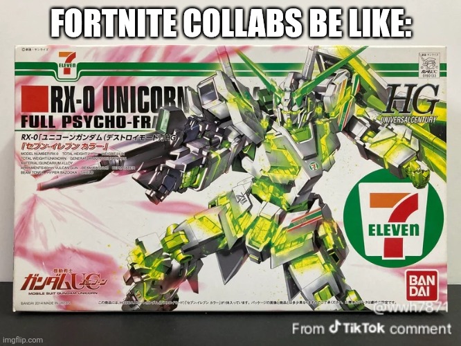 Am I wrong? | FORTNITE COLLABS BE LIKE: | image tagged in gundam | made w/ Imgflip meme maker