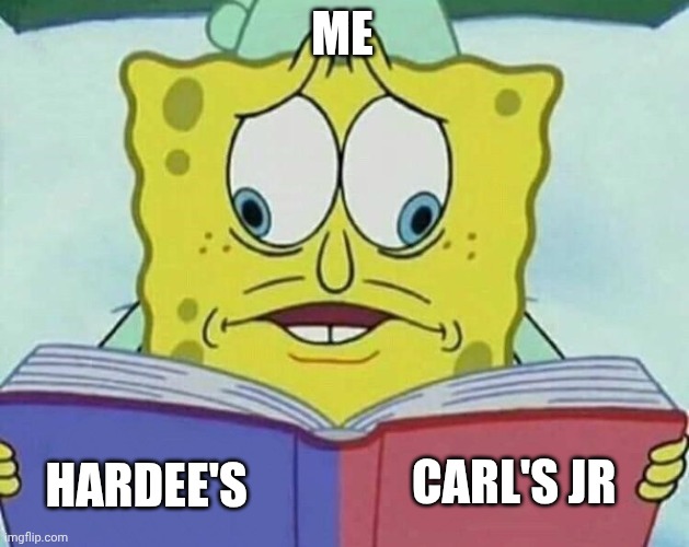 cross eyed spongebob | ME HARDEE'S CARL'S JR | image tagged in cross eyed spongebob | made w/ Imgflip meme maker