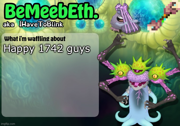 New IHaveToBlink Announcement Template | Happy 1742 guys | image tagged in new ihavetoblink announcement template | made w/ Imgflip meme maker