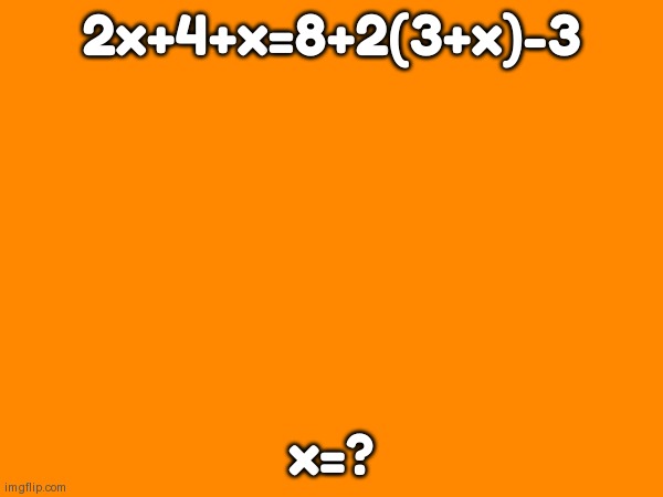 2x+4+x=8+2(3+x)-3; x=? | made w/ Imgflip meme maker