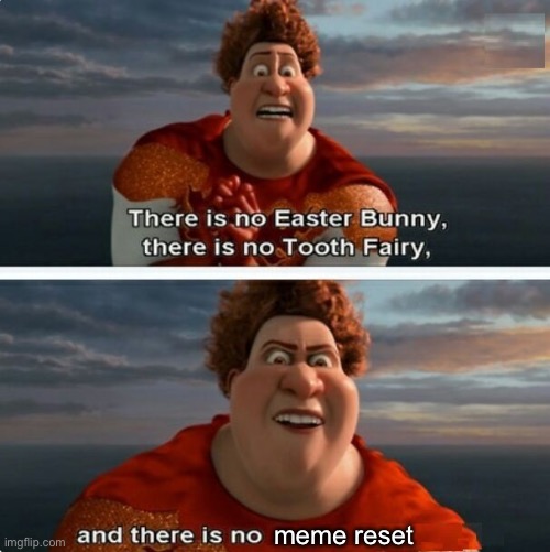 TIGHTEN MEGAMIND "THERE IS NO EASTER BUNNY" | meme reset | image tagged in tighten megamind there is no easter bunny | made w/ Imgflip meme maker