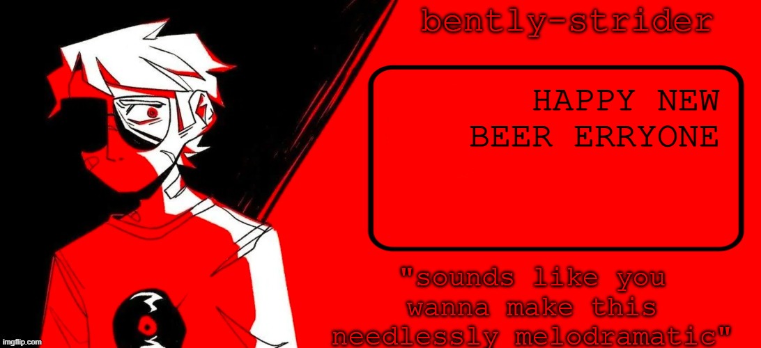 bently_strider announcement template | HAPPY NEW BEER ERRYONE | image tagged in bently_strider announcement template | made w/ Imgflip meme maker