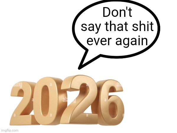 Don't say that shit ever again | made w/ Imgflip meme maker