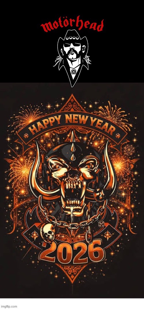 Happy New Year! | image tagged in heavy metal,motorhead,snaggletooth,happy new year,2026,lemmy kilmister | made w/ Imgflip meme maker