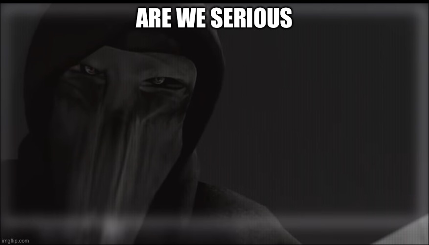 ARE WE SERIOUS | made w/ Imgflip meme maker