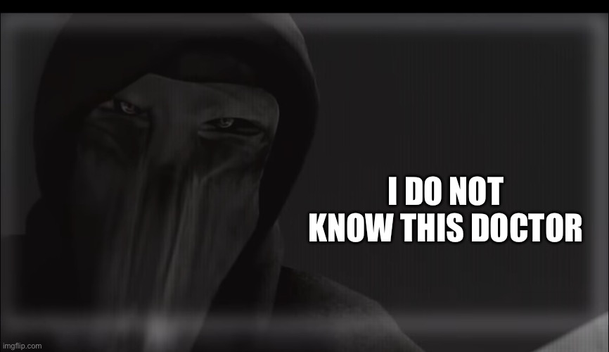 I DO NOT KNOW THIS DOCTOR | made w/ Imgflip meme maker