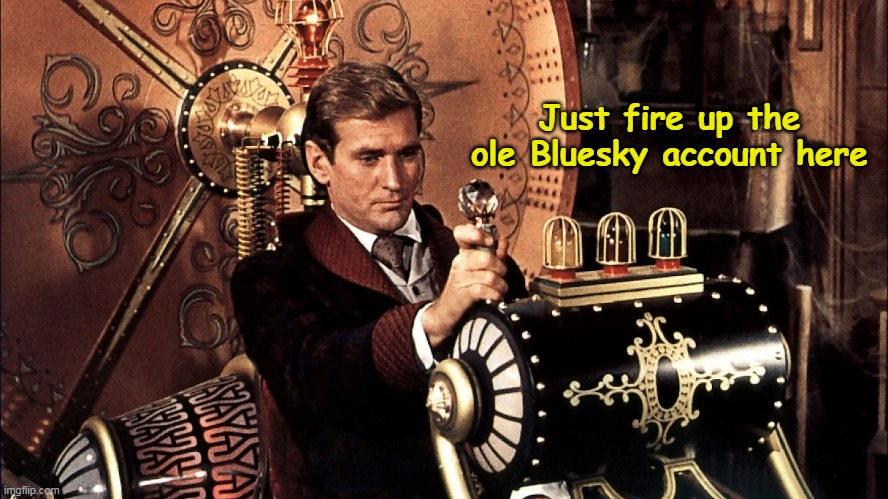 Just fire up the ole Bluesky account here | made w/ Imgflip meme maker