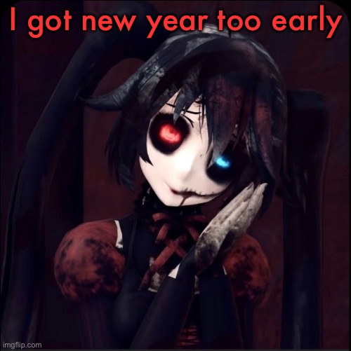 Zatsune Miku | I got new year too early | image tagged in zatsune miku | made w/ Imgflip meme maker