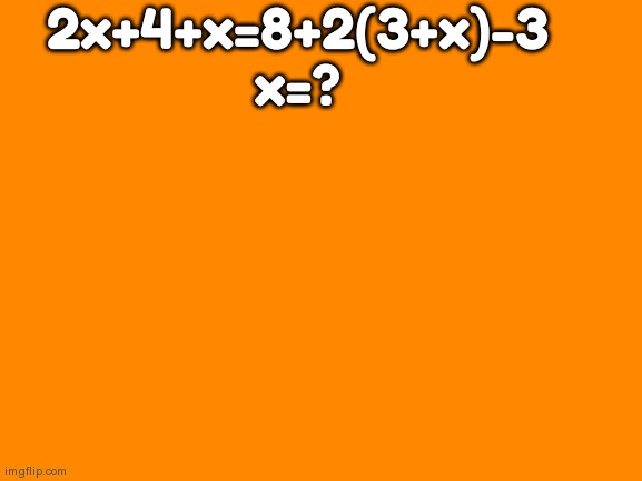 2x+4+x=8+2(3+x)-3; x=? | made w/ Imgflip meme maker