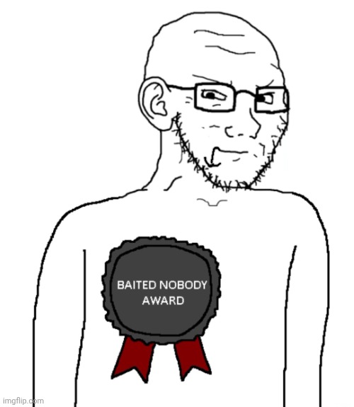 Baited Nobody Award | image tagged in baited nobody award | made w/ Imgflip meme maker