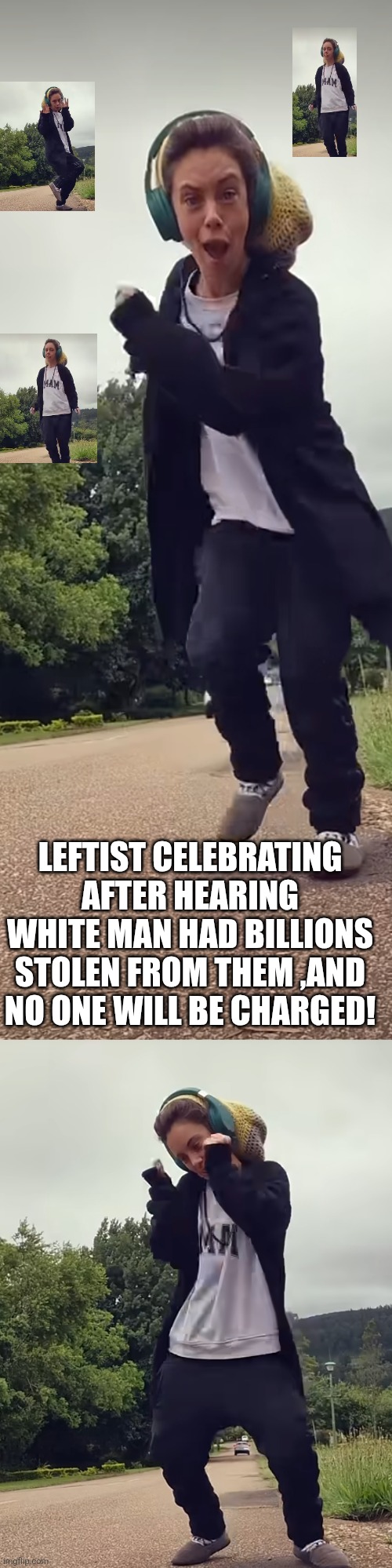 Minnesota fraud dance | LEFTIST CELEBRATING AFTER HEARING WHITE MAN HAD BILLIONS STOLEN FROM THEM ,AND NO ONE WILL BE CHARGED! | image tagged in dance,wtf,minnesota | made w/ Imgflip meme maker