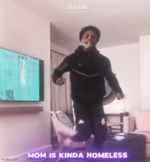 mom is kinda homeless | made w/ Imgflip meme maker