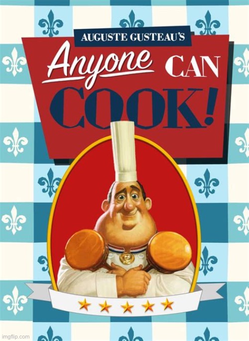 Anyone can cook | image tagged in anyone can cook | made w/ Imgflip meme maker