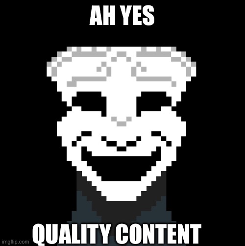 AH YES QUALITY CONTENT | made w/ Imgflip meme maker