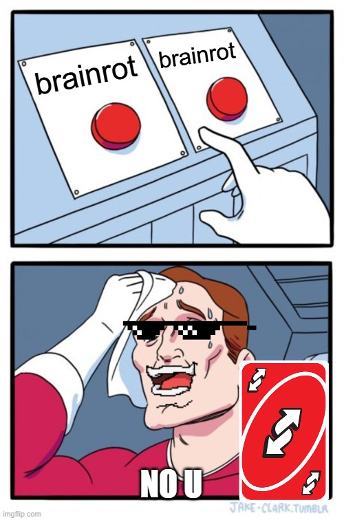 no u | brainrot; brainrot; NO U | image tagged in memes,two buttons | made w/ Imgflip meme maker