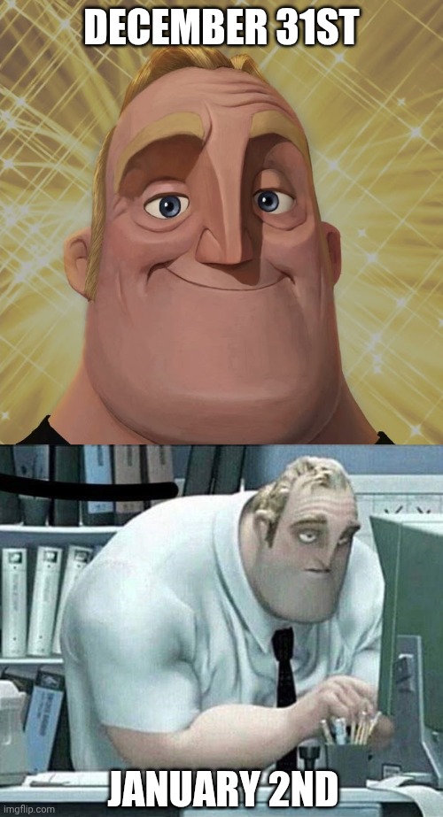 DECEMBER 31ST; JANUARY 2ND | image tagged in mr incredible becomes canny stage 2,mr incredible at work | made w/ Imgflip meme maker