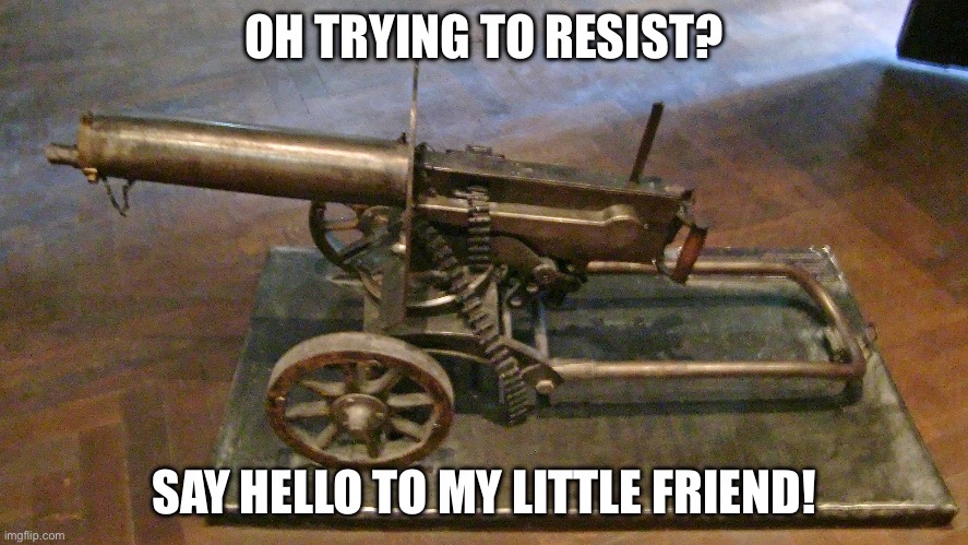 OH TRYING TO RESIST? SAY HELLO TO MY LITTLE FRIEND! | made w/ Imgflip meme maker