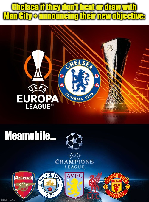 Chelsea without Maresca might not go for the Champions League anymore... | Chelsea if they don't beat or draw with Man City + announcing their new objective:; Meanwhile... | image tagged in europa league,uefa champions league,chelsea,manchester city,premier league,sports | made w/ Imgflip meme maker