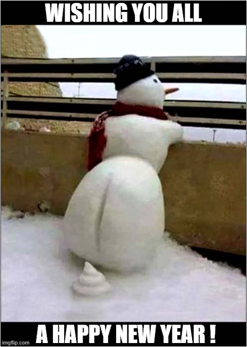 A Taste Of Things Too Come ? | WISHING YOU ALL; A HAPPY NEW YEAR ! | image tagged in snowman,happy new year | made w/ Imgflip meme maker