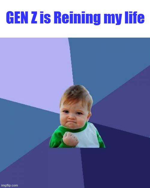 Spellin Nazi trap, theys can't resist. | GEN Z is Reining my life | image tagged in memes,success kid | made w/ Imgflip meme maker