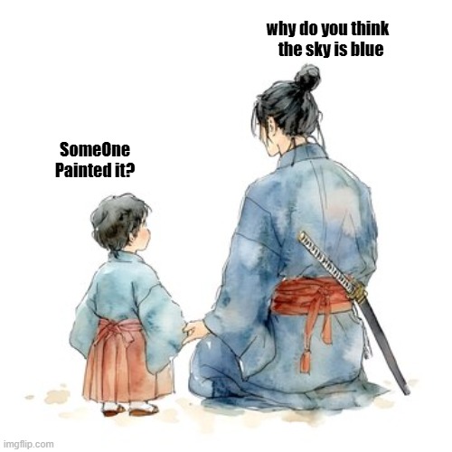 as | why do you think   the sky is blue; SomeOne Painted it? | image tagged in funny,gifs | made w/ Imgflip meme maker