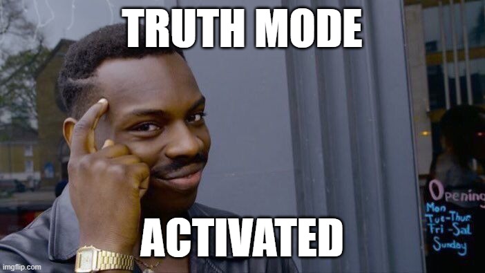 Roll Safe Think About It Meme | TRUTH MODE ACTIVATED | image tagged in memes,roll safe think about it | made w/ Imgflip meme maker
