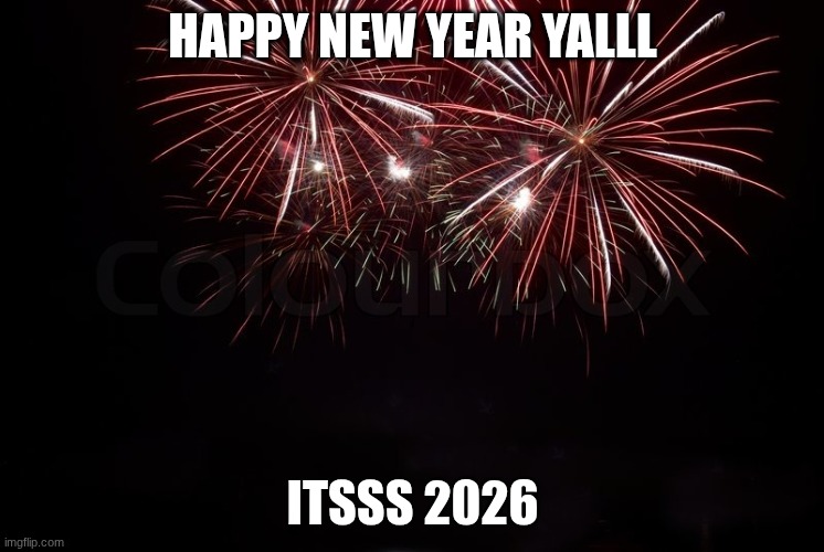 HAPPY NEW YEARSSSSSSS | HAPPY NEW YEAR YALLL; ITSSS 2026 | image tagged in happy new year,funny | made w/ Imgflip meme maker