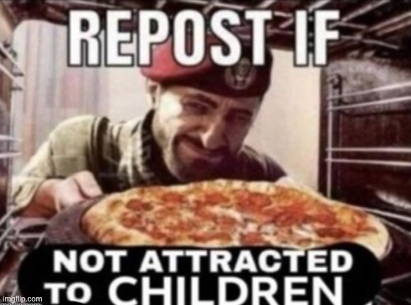 who the heck made this | image tagged in repost if not attracted to children | made w/ Imgflip meme maker