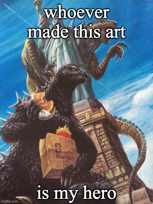 Godzilla And Zilla Go Out For Burgers | whoever made this art; is my hero | image tagged in godzilla and zilla go out for burgers | made w/ Imgflip meme maker