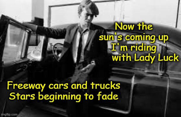 Tom Waits- Ol' 55 | Now the sun's coming up
I'm riding         with Lady Luck; Freeway cars and trucks
Stars beginning to fade | image tagged in music meme,1970's,old singers week,music,singers | made w/ Imgflip meme maker