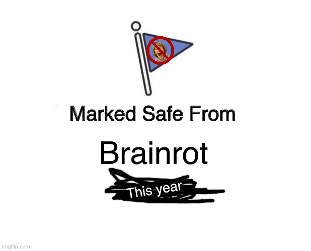 Marked Safe From Meme | Brainrot; This year | image tagged in memes,marked safe from | made w/ Imgflip meme maker