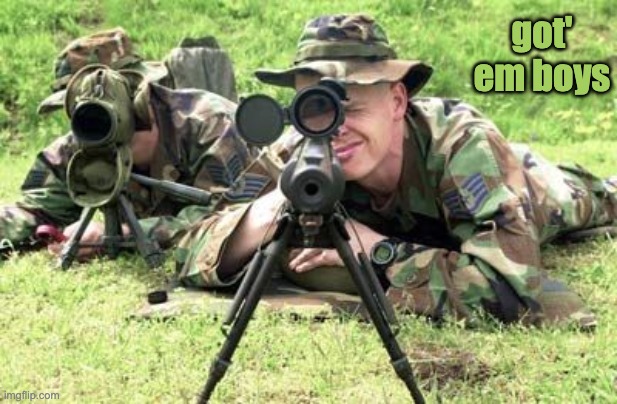 United States Air Force Sniper Team | got' em boys | image tagged in united states air force sniper team | made w/ Imgflip meme maker