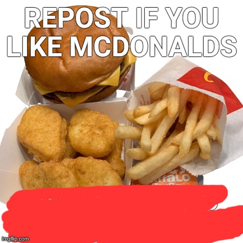 REPOST IF YOU LIKE MCDONALDS | image tagged in repost if you like mcdonalds | made w/ Imgflip meme maker