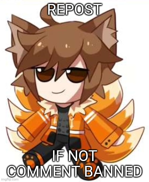 Gdcolongeplushsocute>_< | REPOST; IF NOT COMMENT BANNED | image tagged in gdcolongeplushsocute _ | made w/ Imgflip meme maker