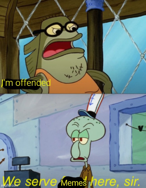 We serve food here, sir. | I'm offended Memes | image tagged in we serve food here sir | made w/ Imgflip meme maker