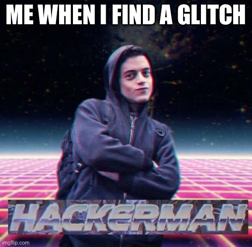 HackerMan | ME WHEN I FIND A GLITCH | image tagged in hackerman | made w/ Imgflip meme maker