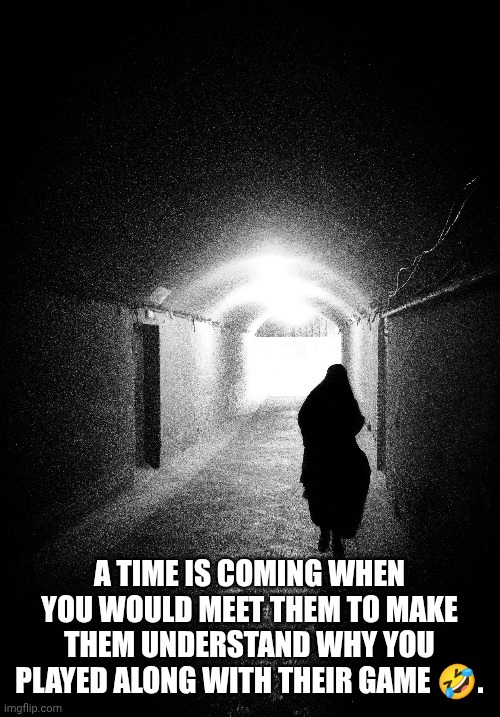 Hard rule | A TIME IS COMING WHEN YOU WOULD MEET THEM TO MAKE THEM UNDERSTAND WHY YOU PLAYED ALONG WITH THEIR GAME 🤣. | image tagged in crazy | made w/ Imgflip meme maker