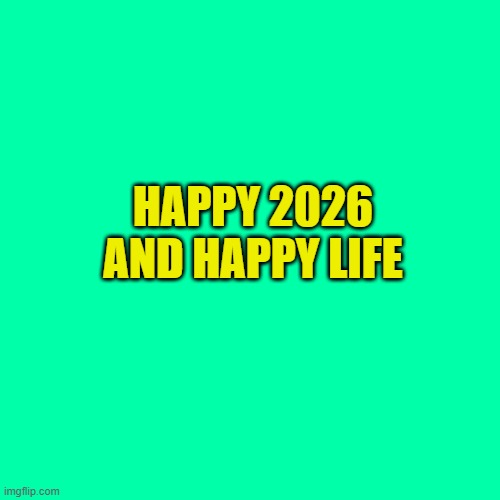 Blank Transparent Square Meme | HAPPY 2026 AND HAPPY LIFE | image tagged in memes,blank transparent square | made w/ Imgflip meme maker