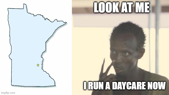 Ah Daycare | LOOK AT ME; I RUN A DAYCARE NOW | image tagged in look at me | made w/ Imgflip meme maker