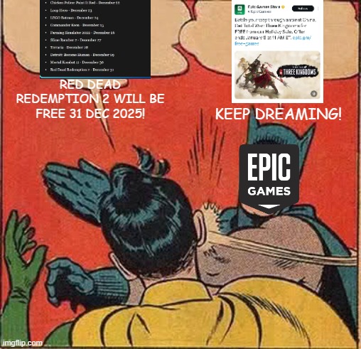 every year, same hoax. but people still believe it | RED DEAD REDEMPTION 2 WILL BE FREE 31 DEC 2025! KEEP DREAMING! | image tagged in memes,batman slapping robin | made w/ Imgflip meme maker