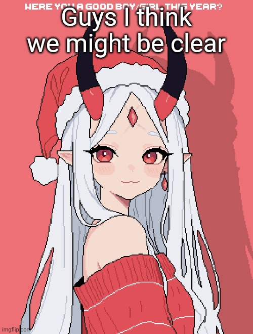 Mrs Claus | Guys I think we might be clear | image tagged in mrs claus | made w/ Imgflip meme maker
