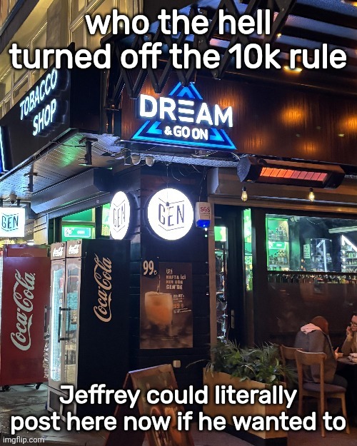 dream and goon | who the hell turned off the 10k rule; Jeffrey could literally post here now if he wanted to | image tagged in dream and goon | made w/ Imgflip meme maker