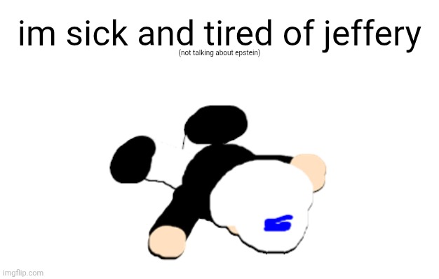 sron1 naw bro wtf | (not talking about epstein); im sick and tired of jeffery | image tagged in sron1 naw bro wtf | made w/ Imgflip meme maker