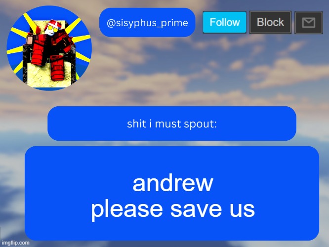 sisyphus_prime temp | andrew
please save us | image tagged in sisyphus_prime temp | made w/ Imgflip meme maker