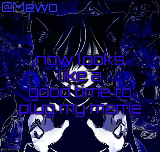 Magic 8 ball | now looks like a good time to plug my meme | image tagged in magic 8 ball | made w/ Imgflip meme maker