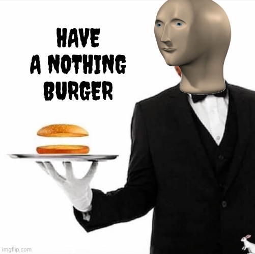 nothing burger | HAVE A NOTHING BURGER | image tagged in nothing burger | made w/ Imgflip meme maker
