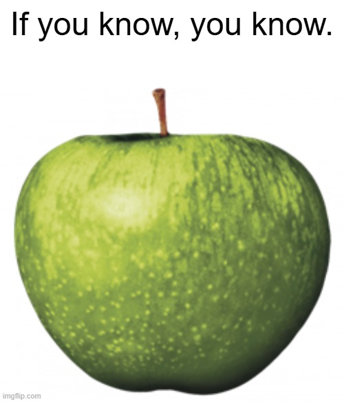 It's not just an apple. Where my Beatles fans at? | If you know, you know. | image tagged in the beatles,apple | made w/ Imgflip meme maker